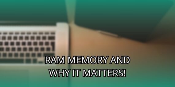 RAM Memory and Why It Matters!